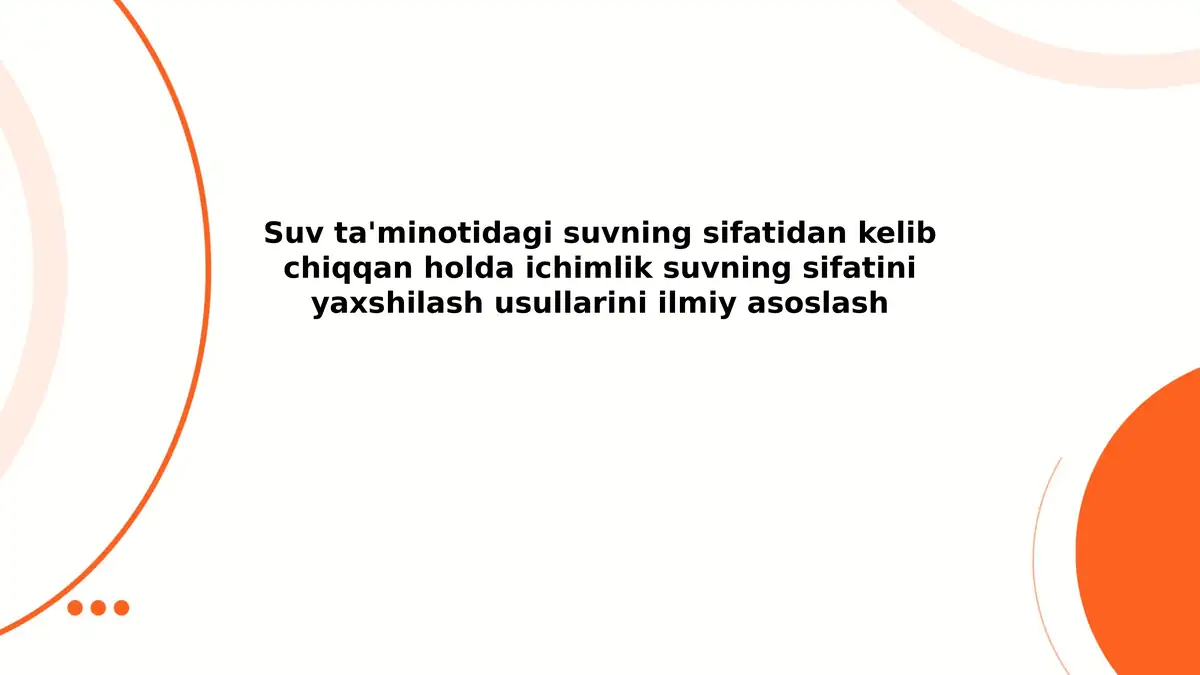 Suv ta'minotidagi suvning sifatidan kelib chiqqan holda ichimlik suvning sifatini yaxshilash usullarini ilmiy asoslash