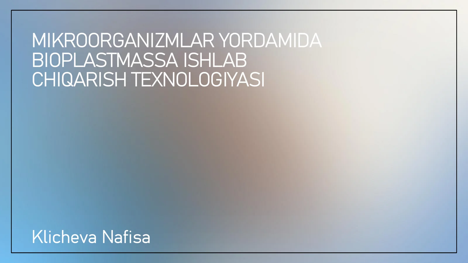 MIKROORGANIZMLAR YORDAMIDA BIOPLASTMASSA ISHLAB CHIQARISH TEXNOLOGIYASI