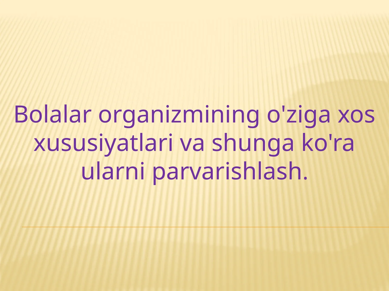 Bolalar organizmining o'ziga xos xususiyatlari va shunga ko'ra ularni parvarishlash