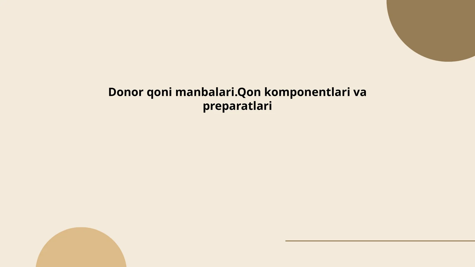 Donor qoni manbalari.Qon komponentlari va preparatlari