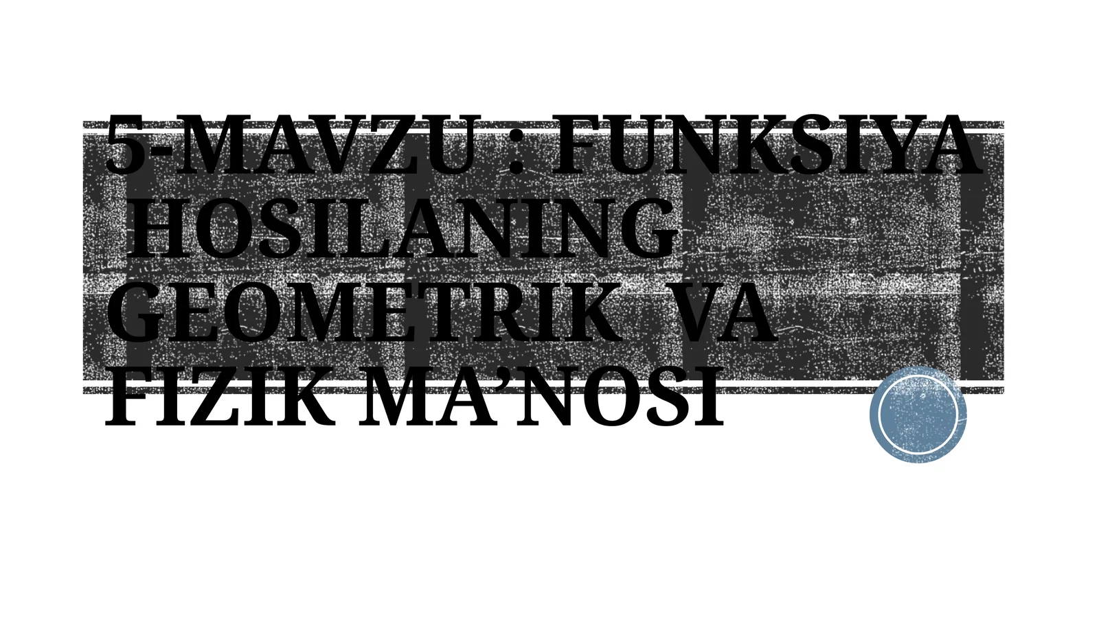 FUNKSIYA HOSILANING GEOMETRIK VA FIZIK MA’NOSI
