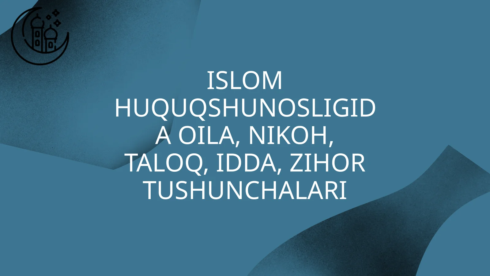 Islom huquqshunosligida oila, nikoh, taloq, idda, zihor tushunchalari