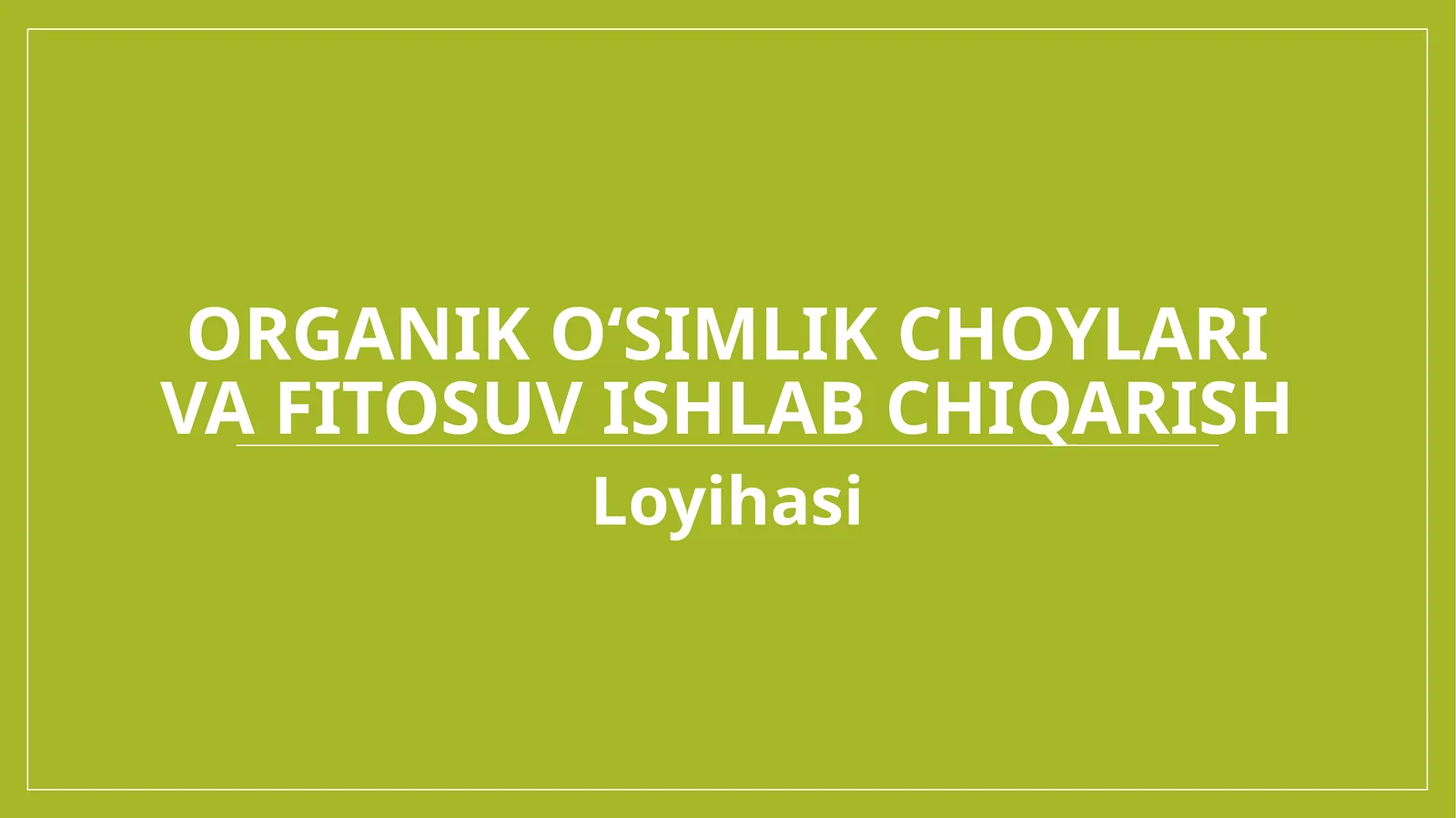 100 mln lik loyiha Organik o‘simlik choylari va fitosuv ishlab chiqarish