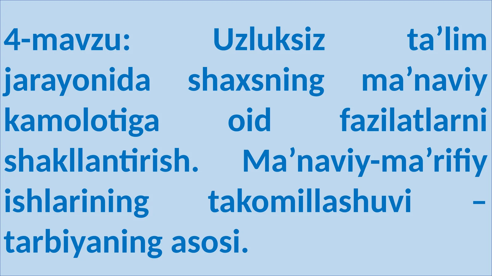 Uzluksiz ta’lim jarayonida shaxsning ma’naviy kamolotiga oid fazilatlarni shakllantirish. Ma’naviy-ma’rifiy ishlarining takomillashuvi – tarbiyaning asosi.