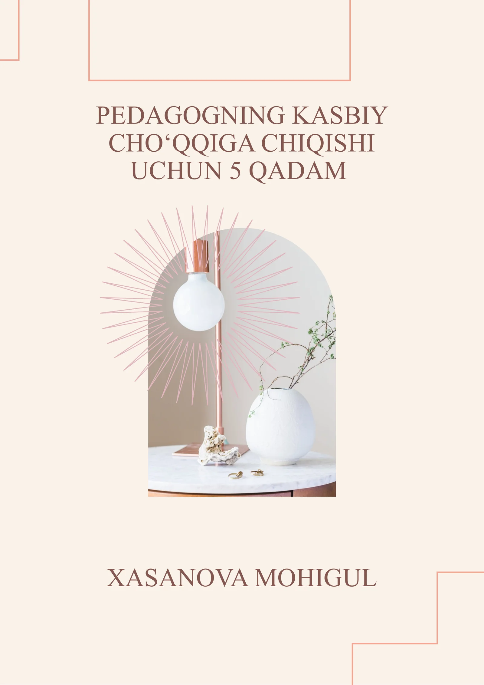 PEDAGOGNING KASBIY CHO‘QQIGA CHIQISHI UCHUN 5 QADAM