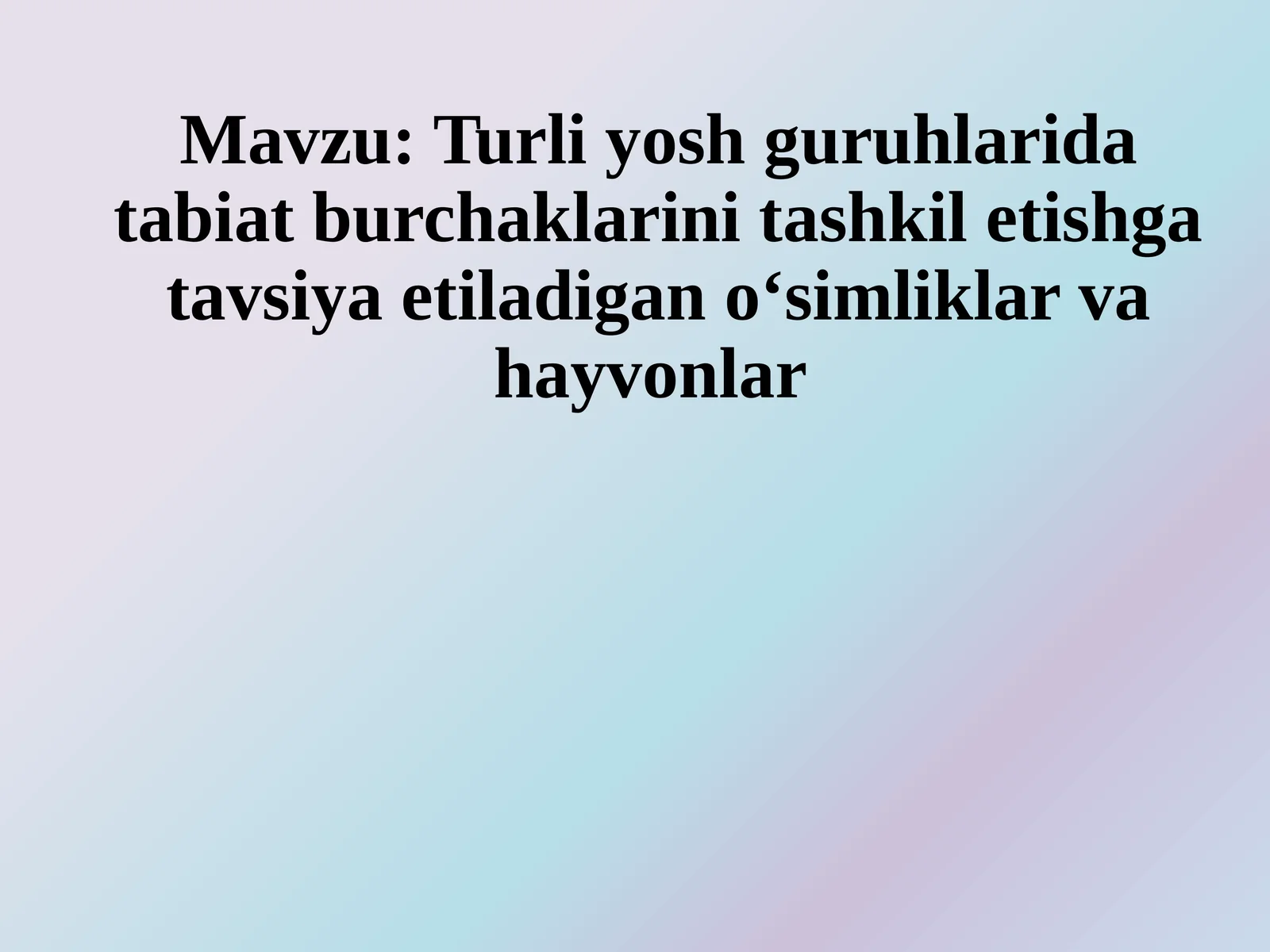 Turli yosh guruhlarida tabiat burchaklarini tashkil etishga tavsiya etiladigan o‘simliklar va hayvonlar