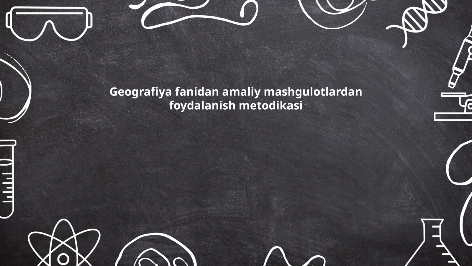 Geografiya fanidan amaliy mashgulotlardan foydalanish metodikasi