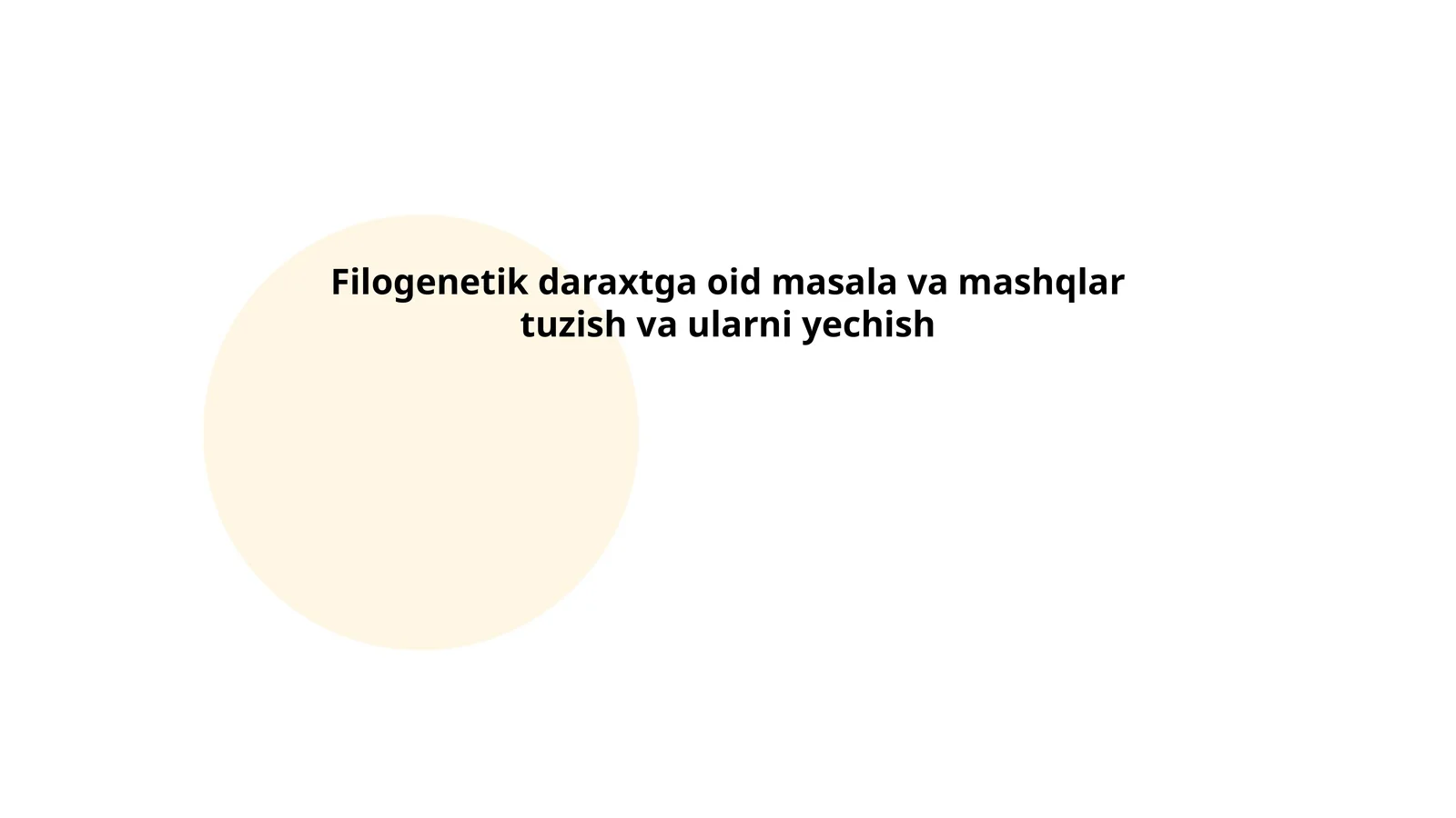 Filogenetik daraxtga oid masala va mashqlar tuzish va ularni yechish