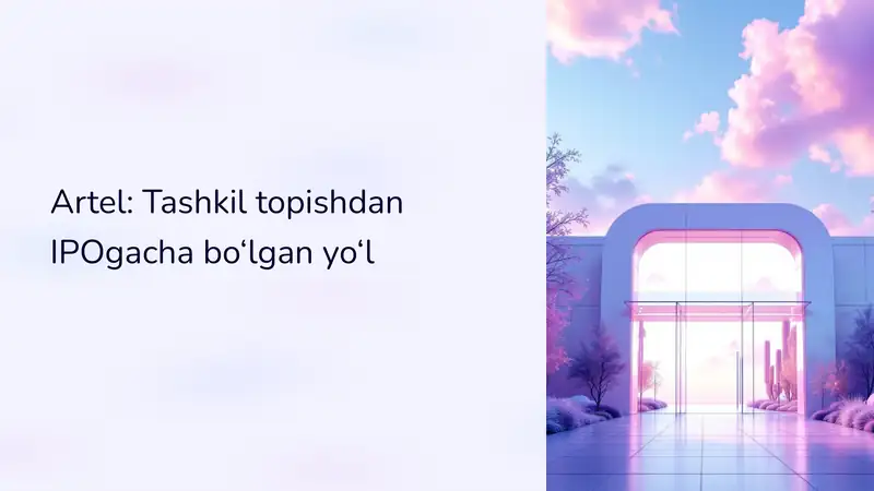 Artel: Tashkil topishdan IPOgacha bo‘lgan yo‘l